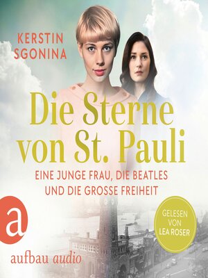 cover image of Die Sterne von St. Pauli--Eine junge Frau, die Beatles und die Große Freiheit (Ungekürzt)
